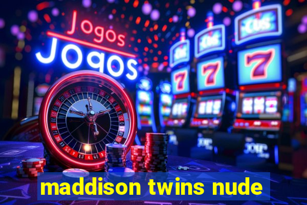 maddison twins nude